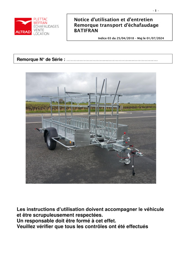 Notice d’utilisation et d’entretien
Notice d’utilisation et d’entretien
Remorque transport d’échafaudage
BATIFRAN
